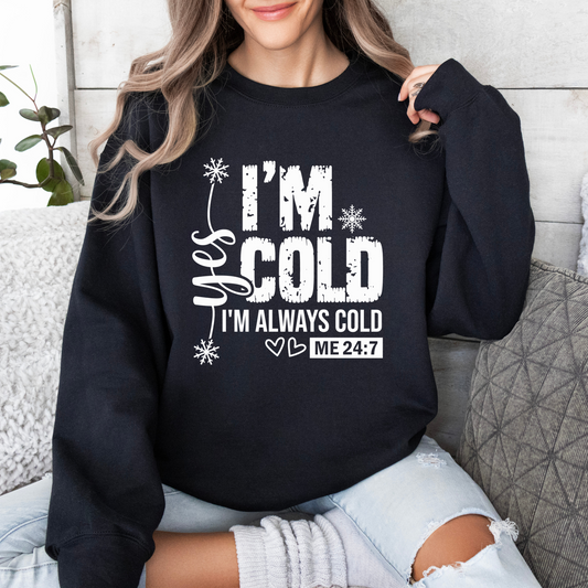 Always Cold Sweatshirt Yes I'm Cold Me 24:7 Funny Cold Sweatshirt Winter Season Sweatshirt Women's Winter Gift Cute Women Gift for Kids