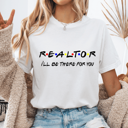 Realtor T-Shirt _I'll Be_There_for_You_ | Funny Real Estate Tee