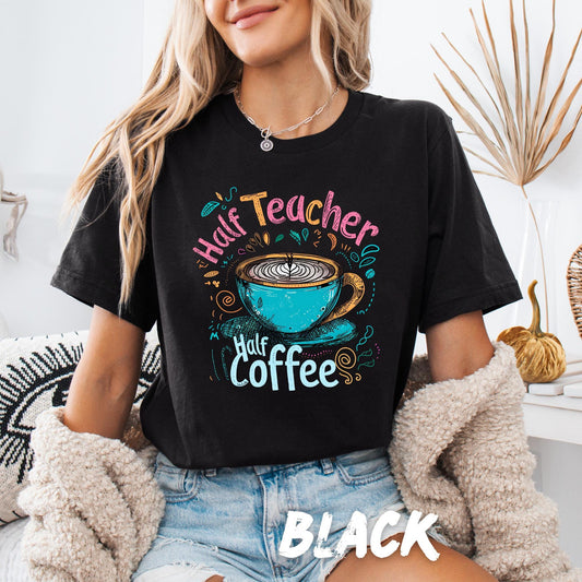 colorful graphic design with the phrase "Half Teacher Half Coffee." The design includes a vibrant, hand-drawn style illustration of a blue coffee cup with latte art, surrounded by decorative swirls and doodles in shades of pink, yellow, and teal.