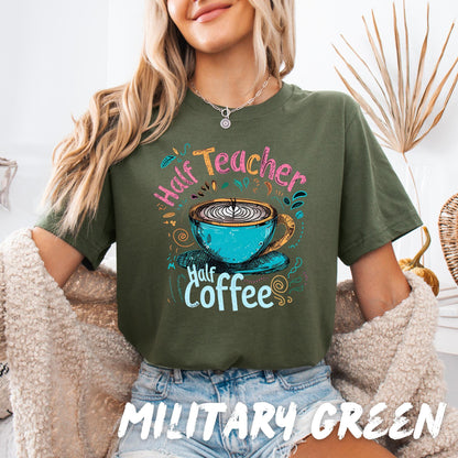 Half Teacher Half Coffee Shirt – Teacher Life Graphic Tee - Teacher Appreciation Gift - Coffee lover shirt for teachers - Back to School