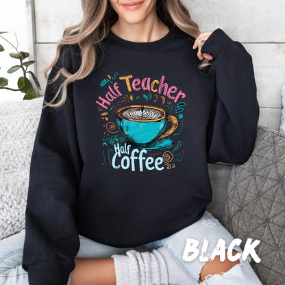 Half Teacher Half Coffee Shirt – Teacher Life Graphic Tee - Teacher Appreciation Gift - Coffee lover shirt for teachers - Back to School