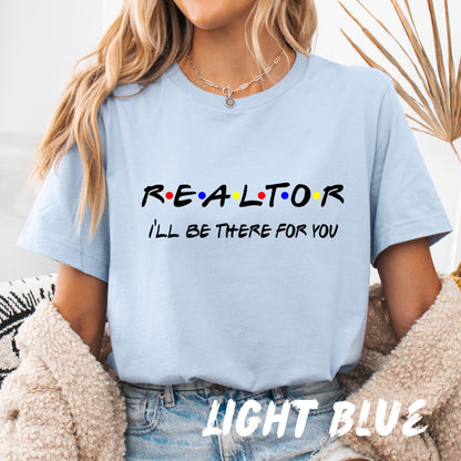 Realtor T-Shirt I'll Be There for You | Funny Real Estate Tee | Unisex Friends-Inspired Realtor Shirt | Real Estate Agent Gift