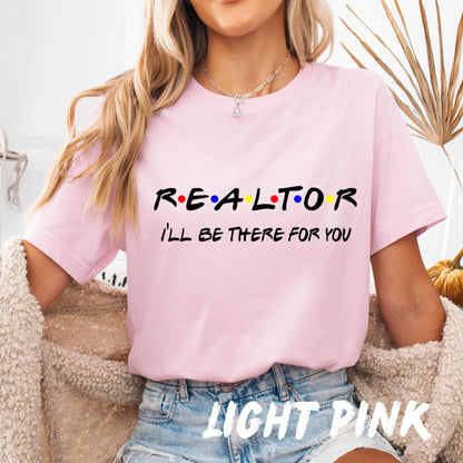 Realtor T-Shirt I'll Be There for You | Funny Real Estate Tee | Unisex Friends-Inspired Realtor Shirt | Real Estate Agent Gift