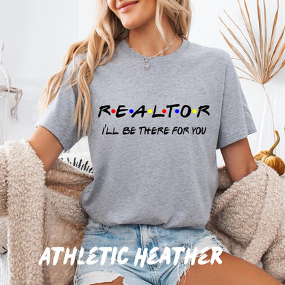 "R•E•A•L•T•O•R" (styled like the Friends TV show)
"I'LL BE THERE FOR YOU"